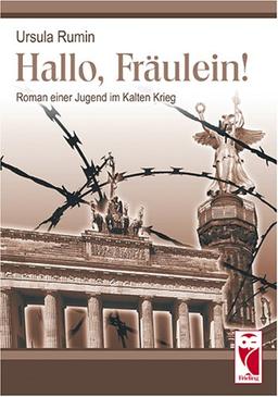 Hallo, Fräulein!: Roman einer Jugend im Kalten Krieg