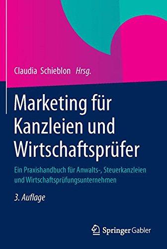 Marketing  für Kanzleien und Wirtschaftsprüfer: Ein Praxishandbuch für Anwalts-, Steuerkanzleien und Wirtschaftsprüfungsunternehmen