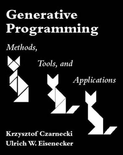 Generative Programming: Methods, Tools, and Applications: Methods, Techniques and Applications