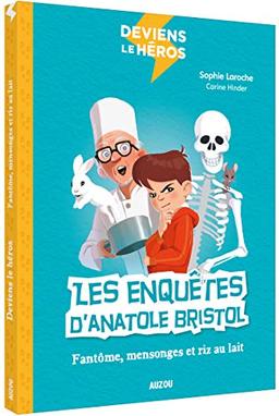 Deviens le héros. Les enquêtes d'Anatole Bristol : fantôme, mensonges et riz au lait