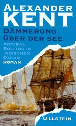 Dämmerung über der See: Admiral Bolitho im Indischen Ozean