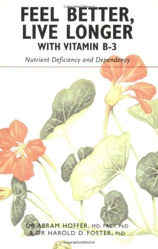 Feel Better, Live Longer with Vitamin B-3: Nutrient Deficiency & Dependency: Nutrient Deficiency and Dependency