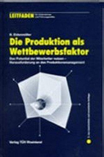 Die Produktion als Wettbewerbsfaktor: Das Potential der Mitarbeiter nutzen - Herausforderung an das Produktmanagement (Leitfaden für Unternehmer und Führungskräfte)