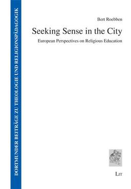 Seeking Sense in the City: European Perspectives on Religious Education (Dortmunder Beiträge zu Theologie und Religionspädagogik)