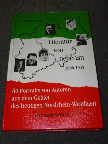 Literatur von nebenan: 1900-1945. 60 Portraits von Autoren aus dem Gebiet des heutigen Nordrhein-Westfalen