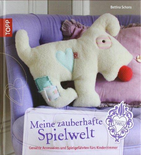 Meine zauberhafte Spielwelt: Genähte Accessoires und Spielgefährten fürs Kinderzimmer