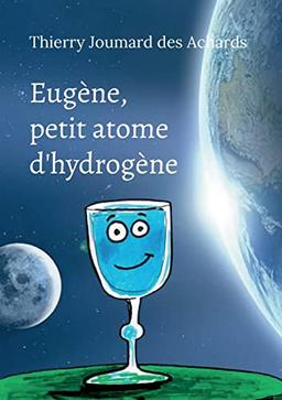 Eugène, petit atome d'hydrogène : Dialogue avec une parcelle d'infini