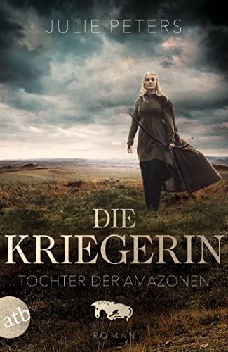 Die Kriegerin – Tochter der Amazonen: Roman (Kämpferische Frauen der Antike, Band 1)