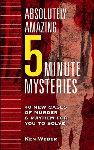 Absolutely Amazing Five-Minute Mysteries: 40 New Cases of Murder and Mayhem for You to Solve