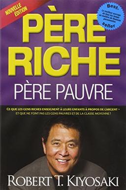 Père riche, père pauvre : Ce que les gens riches enseignent à leurs enfants à propos de l'argent et que ne font pas les gens pauvres et de la classe moyenne !