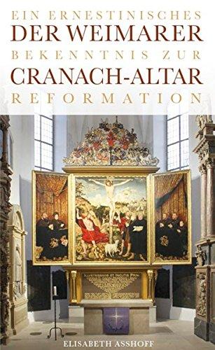 Der Weimarer Cranach-Altar: Ein ernestinisches Bekenntnis zur Reformation