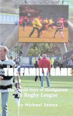 The Family Game: The Untold Story of Hooliganism in Rugby League