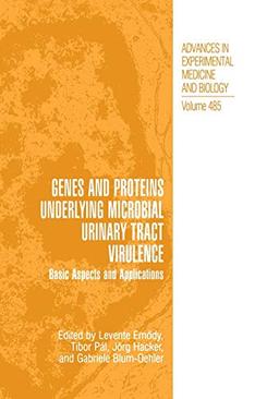 Genes and Proteins Underlying Microbial Urinary Tract Virulence: Basic Aspects And Applications (Advances In Experimental Medicine And Biology) ... Medicine and Biology, 485, Band 485)