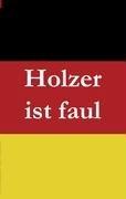 Holzer ist faul