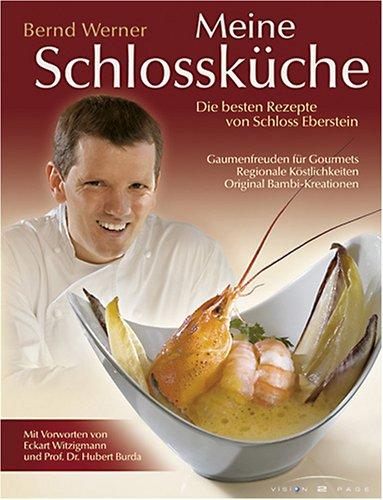 Meine Schlossküche: Die besten Rezepte von Schloss Eberstein