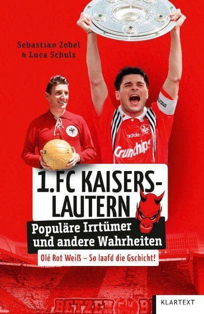 1. FC Kaiserslautern: Populäre Irrtümer und andere Wahrheiten (Irrtümer und Wahrheiten)