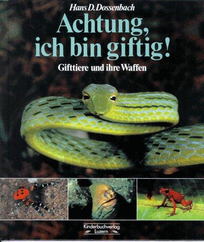 Achtung, ich bin giftig. ( Ab 8 J.). Gifttiere und ihre Waffen