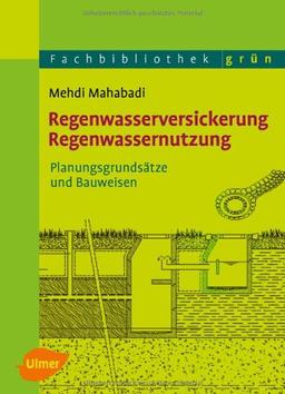 Regenwasserversickerung, Regenwassernutzung: Planungsgrundsätze und Bauweisen