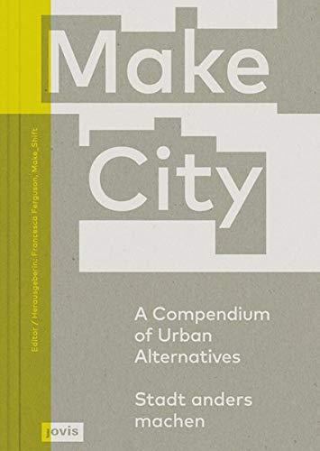 Make City Stadt anders machen: A Compendium of Urban Alternatives