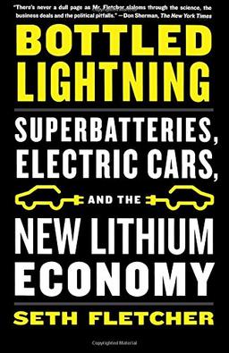 Bottled Lightning: Superbatteries, Electric Cars, and the New Lithium Economy