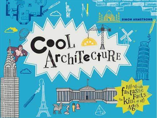 Cool Architecture: 50 Fantastic Facts for Kids of All Age