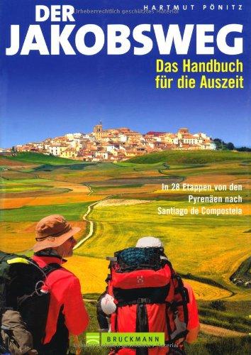 Der  Jakobsweg: Das Handbuch für die Auszeit: Das Handbuch für die Auszeit. In 29 Etappen von den Pyrenäen nach Santiago de Compostela