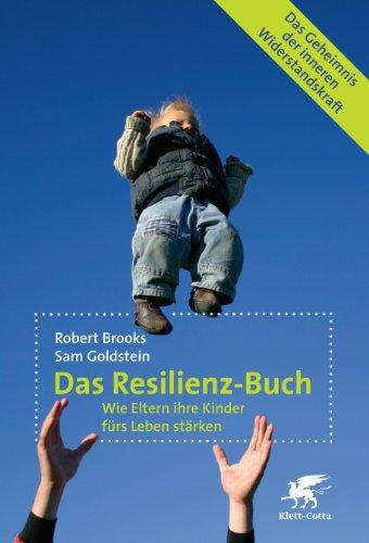 Das Resilienz-Buch. Wie Eltern ihre Kinder fürs Leben stärken