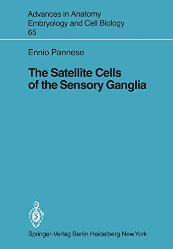 The Satellite Cells of the Sensory Ganglia (Advances in Anatomy, Embryology and Cell Biology, 65, Band 65)