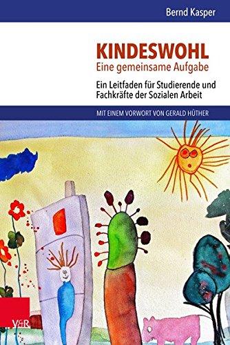 Kindeswohl. Eine gemeinsame Aufgabe: Ein Leitfaden für Studierende und Fachkräfte der Sozialen Arbeit