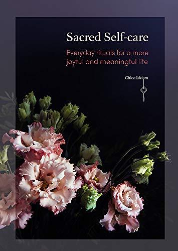 Sacred Self-care: Everyday rituals for a more joyful and meaningful life