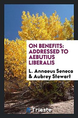 On Benefits: Addressed to Aebutius Liberalis