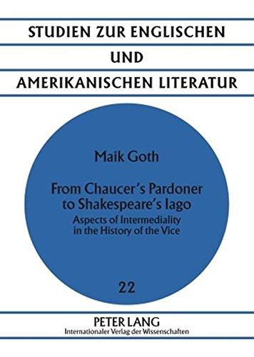 From Chaucer's Pardoner to Shakespeare's Iago: Aspects of Intermediality in the History of the Vice (Studien zur englischen und amerikanischen Literatur)