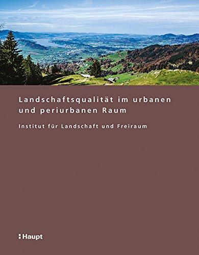 Landschafts- und Freiraumqualität im urbanen und periurbanen Raum