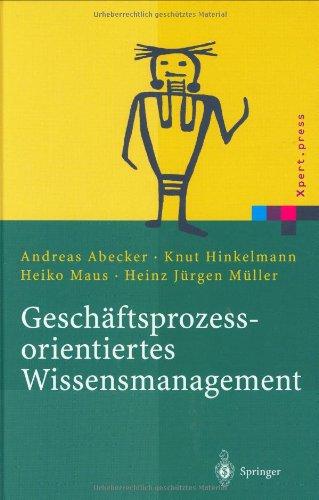 Geschäftsprozessorientiertes Wissensmanagement: Effektive Wissensnutzung bei der Planung und Umsetzung von Geschäftsprozessen (Xpert.press)