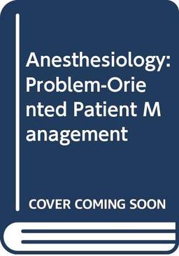 Anesthesiology: Problem-oriented Patient Management