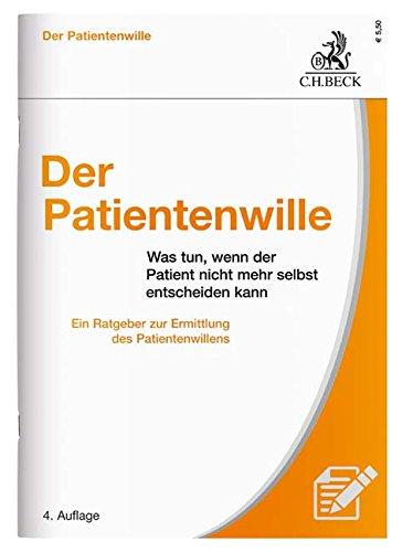 Der Patientenwille: Was tun, wenn der Patient nicht mehr selbst entscheiden kann?