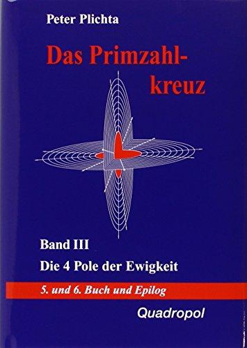 Das Primzahlkreuz / Die 4 Pole der Ewigkeit. 5. und 6. Buch und Epilog