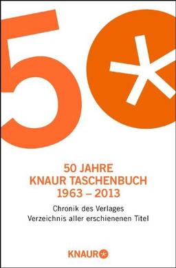 50 Jahre Knaur Taschenbuch 1963 - 2013: Chronik des Verlages. Verzeichnis aller erschienenen Titel