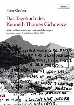 Das Tagebuch des Kenneth Thomas Cichowicz: Allein auf Weitwandertour in den östlichen Alpen (nach einer wahren Begebenheit im Herbst 1985)