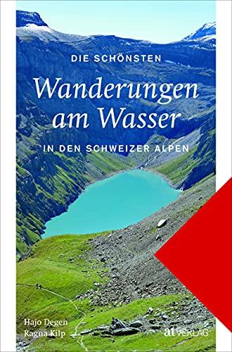 Die schönsten Wanderungen am Wasser in den Schweizer Alpen