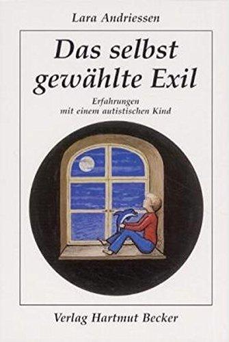 Das selbst gewählte Exil: Erfahrungen mit einem autistischen Kind (Psychologie)