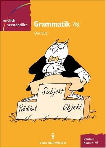 Endlich verständlich - Deutsch - Sekundarstufe I: Endlich verständlich - Deutsch, neue Rechtschreibung, Grammmatik, Klassen 7/8, Der Satz