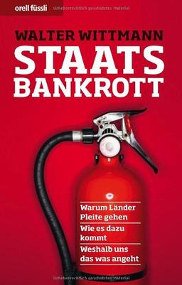 Staatsbankrott: Warum Länder Pleite gehen - Wie es dazu kommt - Weshalb uns das was angeht