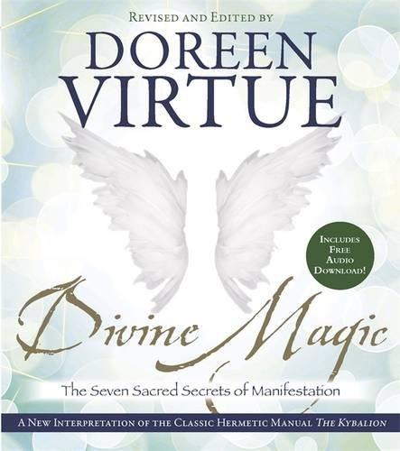 Divine Magic: The Seven Sacred Secrets of Manifestation