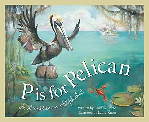 P Is for Pelican: A Louisiana: A Louisiana Alphabet (Alphabet Books)