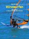 Windsurfen. Ratgeber zu Ausrüstung und Technik