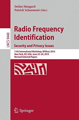 Radio Frequency Identification: 11th International Workshop, RFIDsec 2015, New York, NY, USA, June 23-24, 2015, Revised Selected Papers (Lecture Notes in Computer Science)