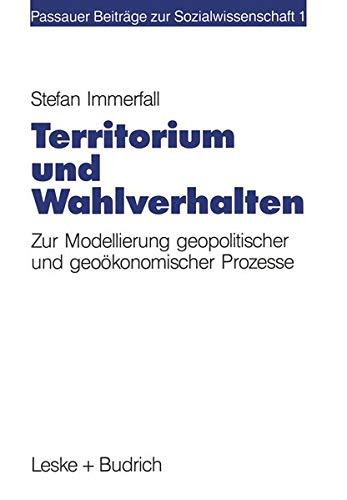 Territorium und Wahlverhalten: Zur Modellierung geopolitischer und geoökonomischer Prozesse (Passauer Beiträge zur Sozialwissenschaft)