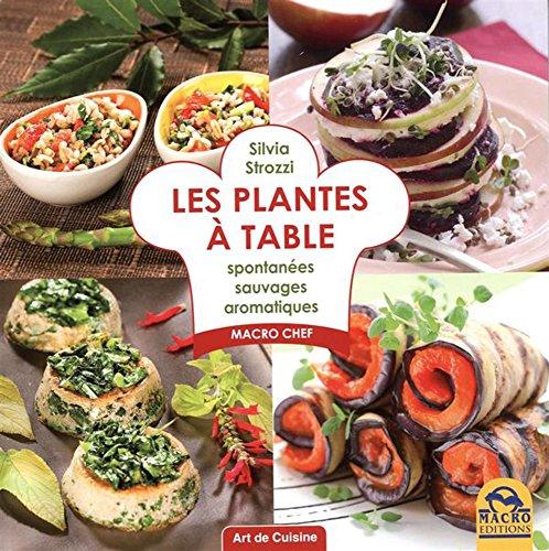 Les plantes à table : Spontanées, sauvages, aromatiques