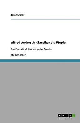 Alfred Andersch - Sansibar als Utopie: Die Freiheit als Ursprung des Daseins